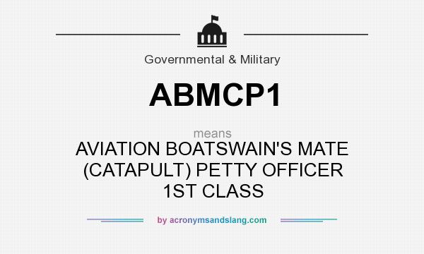 What does ABMCP1 mean? It stands for AVIATION BOATSWAIN`S MATE (CATAPULT) PETTY OFFICER 1ST CLASS