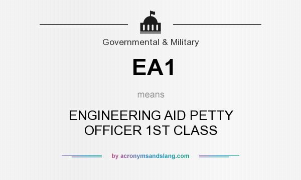 What does EA1 mean? It stands for ENGINEERING AID PETTY OFFICER 1ST CLASS