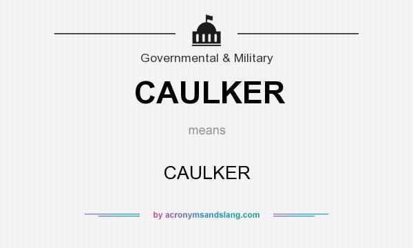 What does CAULKER mean? It stands for CAULKER