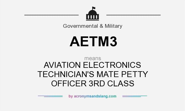 What does AETM3 mean? It stands for AVIATION ELECTRONICS TECHNICIAN`S MATE PETTY OFFICER 3RD CLASS