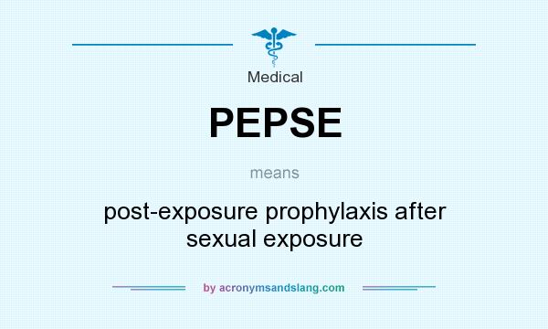 What does PEPSE mean? It stands for post-exposure prophylaxis after sexual exposure