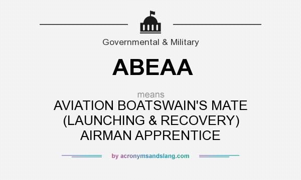What does ABEAA mean? It stands for AVIATION BOATSWAIN`S MATE (LAUNCHING & RECOVERY) AIRMAN APPRENTICE