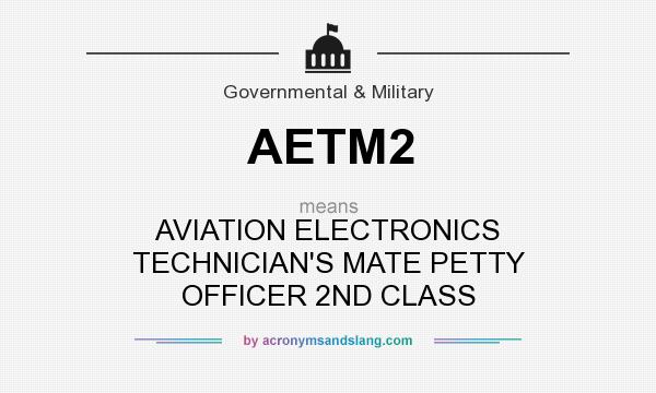 What does AETM2 mean? It stands for AVIATION ELECTRONICS TECHNICIAN`S MATE PETTY OFFICER 2ND CLASS