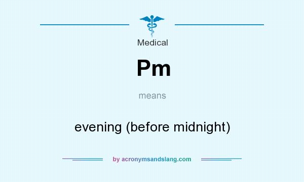 What does Pm mean? It stands for evening (before midnight)