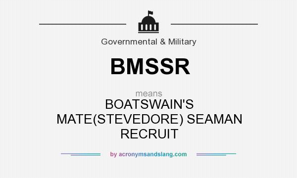 What does BMSSR mean? It stands for BOATSWAIN`S MATE(STEVEDORE) SEAMAN RECRUIT