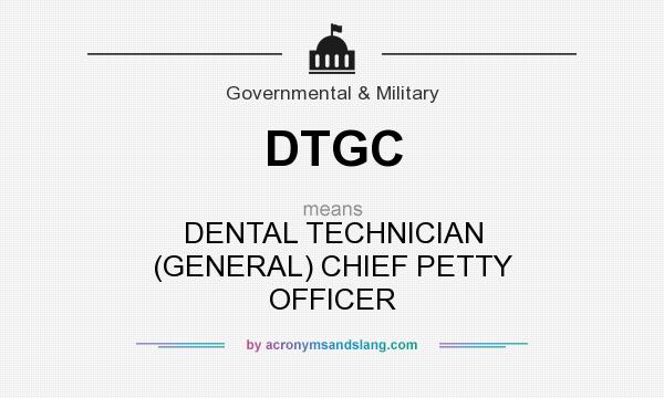 What does DTGC mean? It stands for DENTAL TECHNICIAN (GENERAL) CHIEF PETTY OFFICER