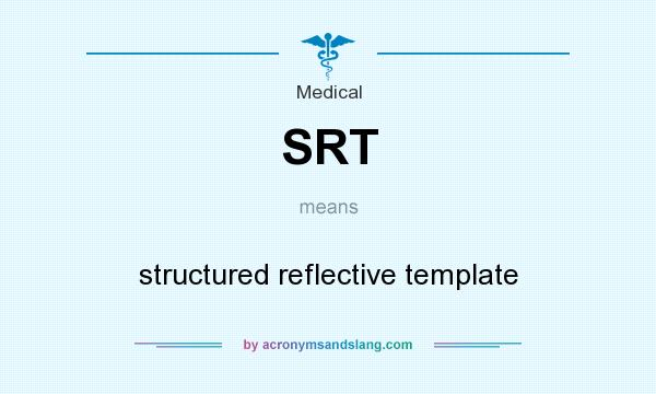 What does SRT mean? It stands for structured reflective template