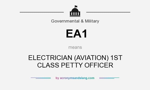 What does EA1 mean? It stands for ELECTRICIAN (AVIATION) 1ST CLASS PETTY OFFICER