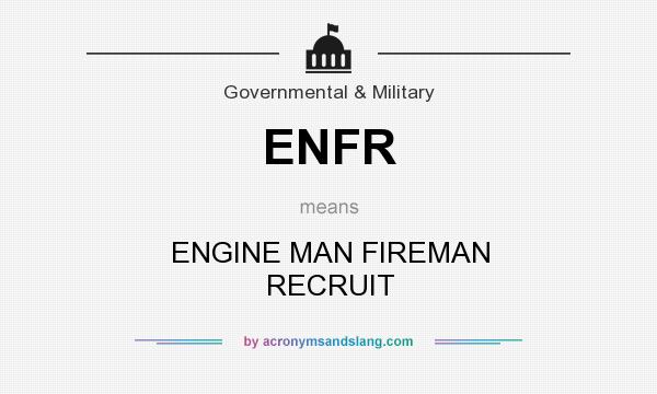 What does ENFR mean? It stands for ENGINE MAN FIREMAN RECRUIT