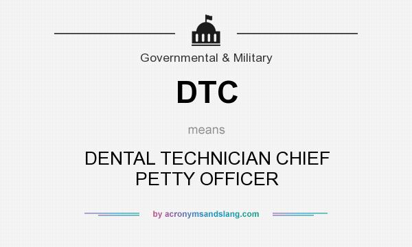 What does DTC mean? It stands for DENTAL TECHNICIAN CHIEF PETTY OFFICER