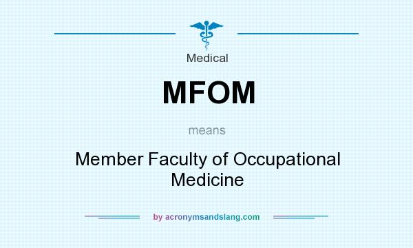 What does MFOM mean? It stands for Member Faculty of Occupational Medicine
