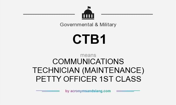 What does CTB1 mean? It stands for COMMUNICATIONS TECHNICIAN (MAINTENANCE) PETTY OFFICER 1ST CLASS