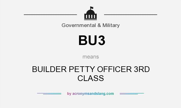 What does BU3 mean? It stands for BUILDER PETTY OFFICER 3RD CLASS