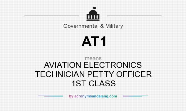 What does AT1 mean? It stands for AVIATION ELECTRONICS TECHNICIAN PETTY OFFICER 1ST CLASS
