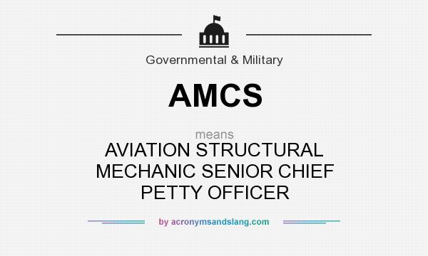 What does AMCS mean? It stands for AVIATION STRUCTURAL MECHANIC SENIOR CHIEF PETTY OFFICER