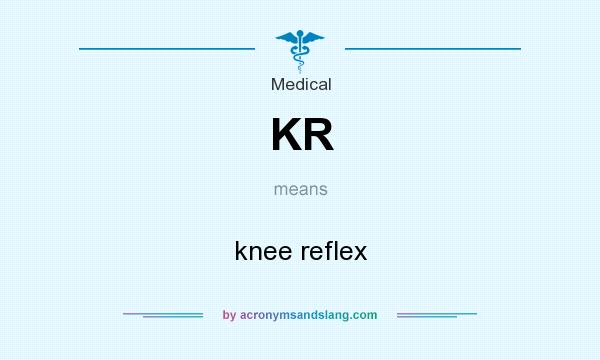 What does KR mean? It stands for knee reflex