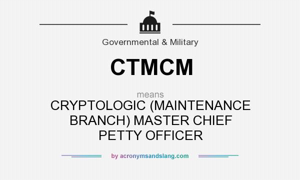 What does CTMCM mean? It stands for CRYPTOLOGIC (MAINTENANCE BRANCH) MASTER CHIEF PETTY OFFICER