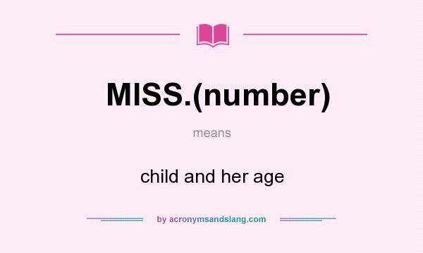 What does MISS.(number) mean? It stands for child and her age