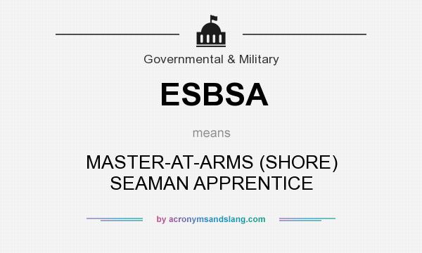 What does ESBSA mean? It stands for MASTER-AT-ARMS (SHORE) SEAMAN APPRENTICE