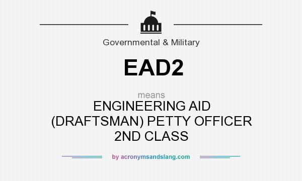 What does EAD2 mean? It stands for ENGINEERING AID (DRAFTSMAN) PETTY OFFICER 2ND CLASS