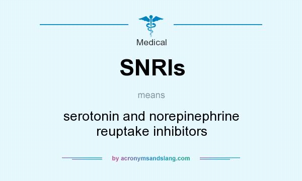 What does SNRIs mean? It stands for serotonin and norepinephrine reuptake inhibitors