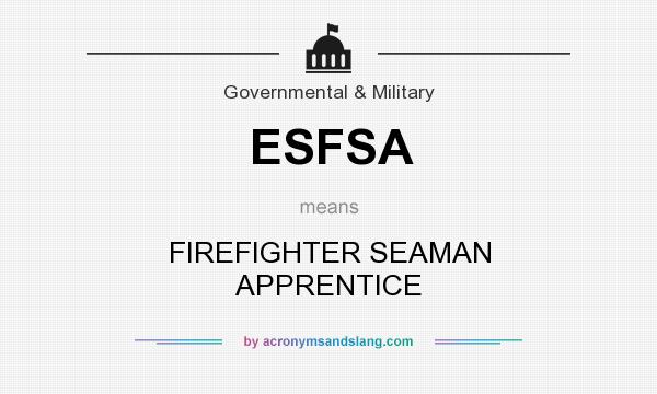 What does ESFSA mean? It stands for FIREFIGHTER SEAMAN APPRENTICE