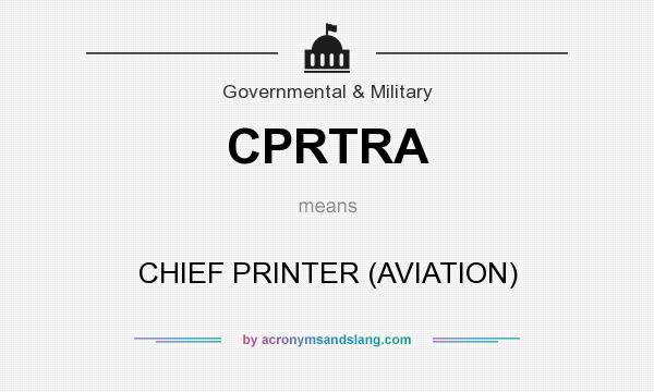 What does CPRTRA mean? It stands for CHIEF PRINTER (AVIATION)