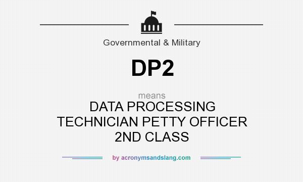 What does DP2 mean? It stands for DATA PROCESSING TECHNICIAN PETTY OFFICER 2ND CLASS