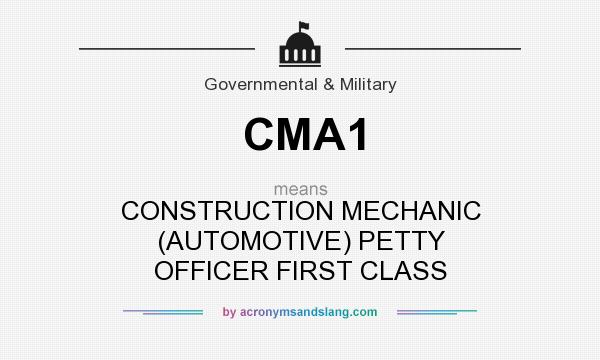 What does CMA1 mean? It stands for CONSTRUCTION MECHANIC (AUTOMOTIVE) PETTY OFFICER FIRST CLASS
