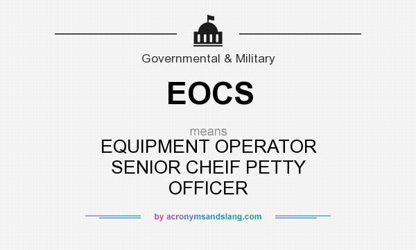 What does EOCS mean? It stands for EQUIPMENT OPERATOR SENIOR CHEIF PETTY OFFICER