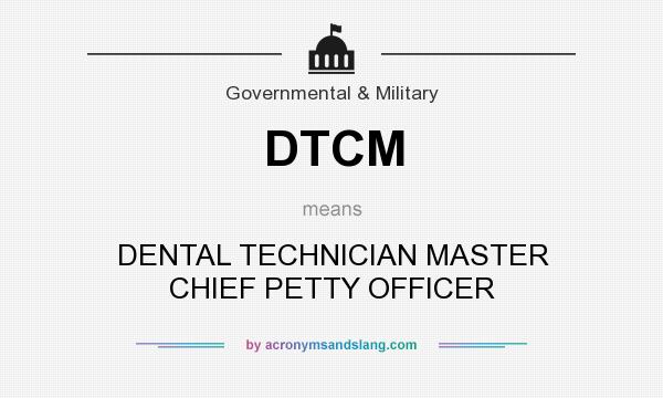 What does DTCM mean? It stands for DENTAL TECHNICIAN MASTER CHIEF PETTY OFFICER