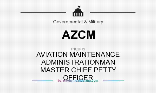 What does AZCM mean? It stands for AVIATION MAINTENANCE ADMINISTRATIONMAN MASTER CHIEF PETTY OFFICER