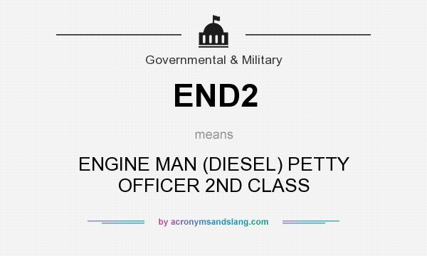 What does END2 mean? It stands for ENGINE MAN (DIESEL) PETTY OFFICER 2ND CLASS