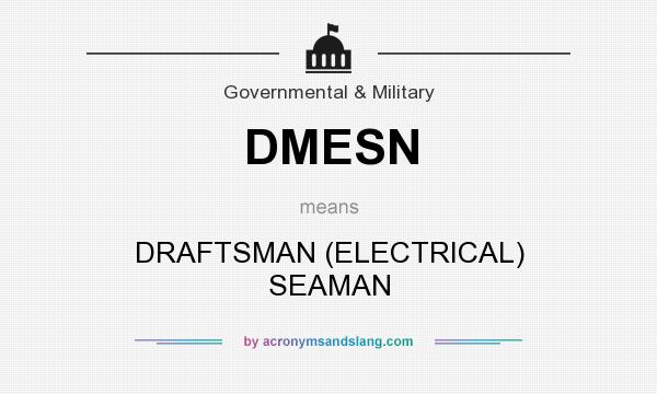 What does DMESN mean? It stands for DRAFTSMAN (ELECTRICAL) SEAMAN