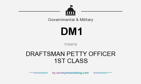 What does DM1 mean? It stands for DRAFTSMAN PETTY OFFICER 1ST CLASS