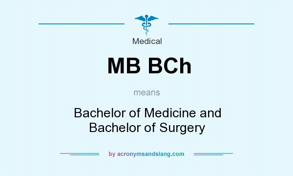 What does MB BCh mean? It stands for Bachelor of Medicine and Bachelor of Surgery