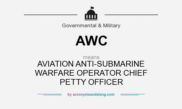 What does AWC mean? It stands for AVIATION ANTI-SUBMARINE WARFARE OPERATOR CHIEF PETTY OFFICER