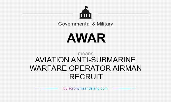 What does AWAR mean? It stands for AVIATION ANTI-SUBMARINE WARFARE OPERATOR AIRMAN RECRUIT
