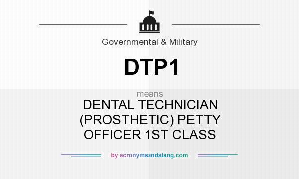 What does DTP1 mean? It stands for DENTAL TECHNICIAN (PROSTHETIC) PETTY OFFICER 1ST CLASS