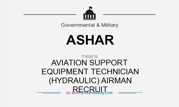 What does ASHAR mean? It stands for AVIATION SUPPORT EQUIPMENT TECHNICIAN (HYDRAULIC) AIRMAN RECRUIT