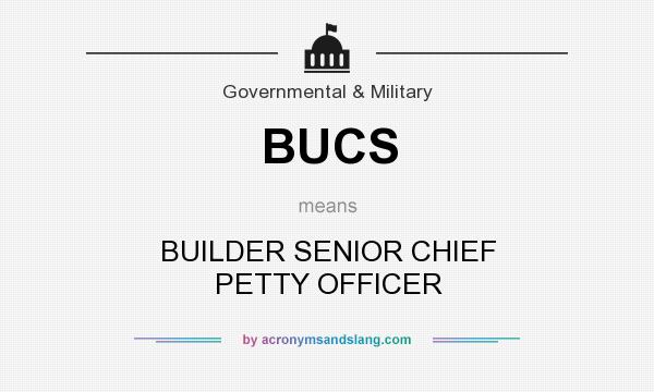 What does BUCS mean? It stands for BUILDER SENIOR CHIEF PETTY OFFICER