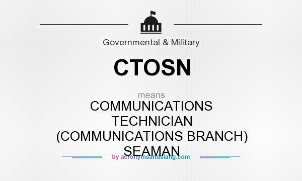 What does CTOSN mean? It stands for COMMUNICATIONS TECHNICIAN (COMMUNICATIONS BRANCH) SEAMAN