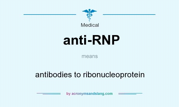 What does anti-RNP mean? It stands for antibodies to ribonucleoprotein