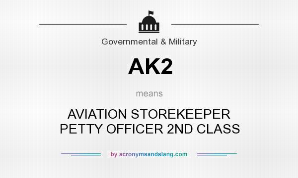 What does AK2 mean? It stands for AVIATION STOREKEEPER PETTY OFFICER 2ND CLASS