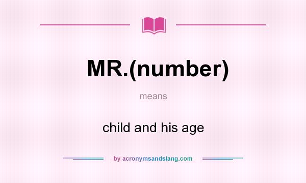 What does MR.(number) mean? It stands for child and his age