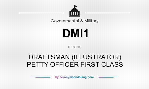 What does DMI1 mean? It stands for DRAFTSMAN (ILLUSTRATOR) PETTY OFFICER FIRST CLASS