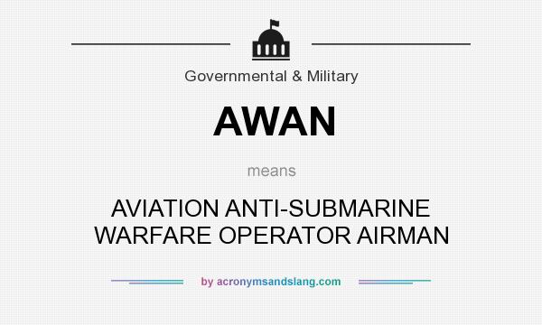 What does AWAN mean? It stands for AVIATION ANTI-SUBMARINE WARFARE OPERATOR AIRMAN