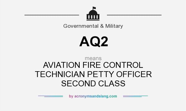 What does AQ2 mean? It stands for AVIATION FIRE CONTROL TECHNICIAN PETTY OFFICER SECOND CLASS