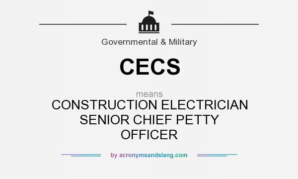 What does CECS mean? It stands for CONSTRUCTION ELECTRICIAN SENIOR CHIEF PETTY OFFICER