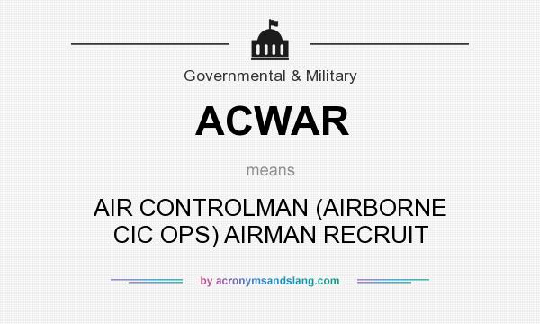 What does ACWAR mean? It stands for AIR CONTROLMAN (AIRBORNE CIC OPS) AIRMAN RECRUIT